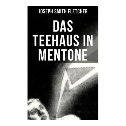 Joseph Smith Fletcher - Das Teehaus in Mentone