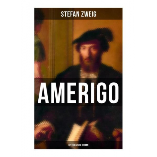 Stefan Zweig - Amerigo: Historischer Roman