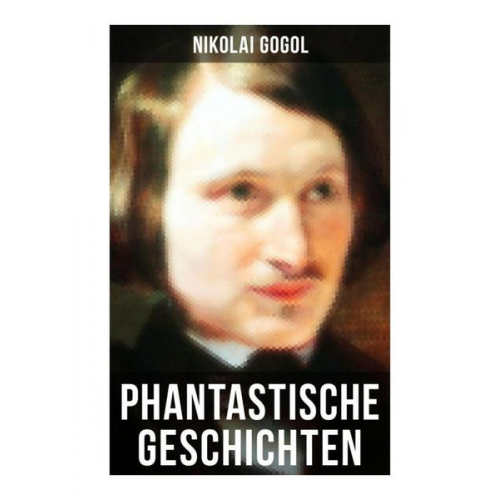 Nikolai Wassiljewitsch Gogol - Phantastische Geschichten