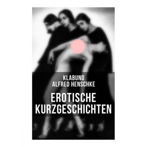 Alfred Henschke Klabund - Erotische Kurzgeschichten