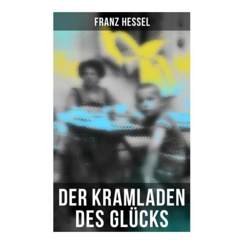 Franz Hessel - Der Kramladen des Glücks