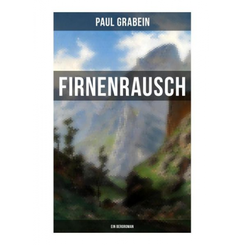 Paul Grabein - Firnenrausch: Ein Bergroman