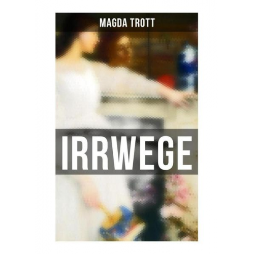 Magda Trott - Irrwege