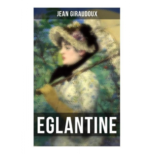 Jean Giraudoux - Eglantine