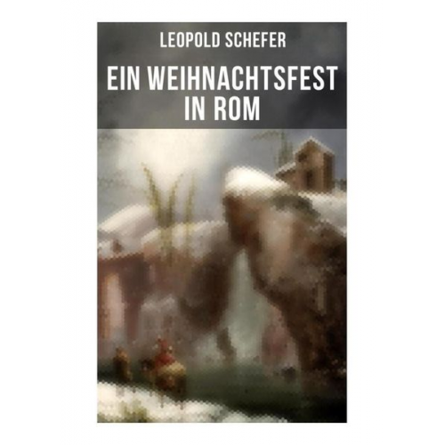 Leopold Schefer - Ein Weihnachtsfest in Rom