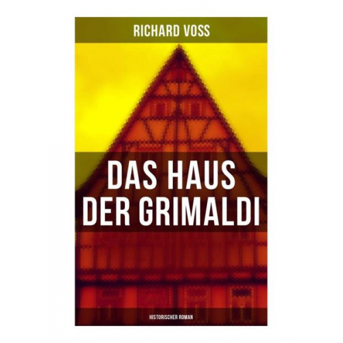 Richard Voss - Das Haus der Grimaldi: Historischer Roman