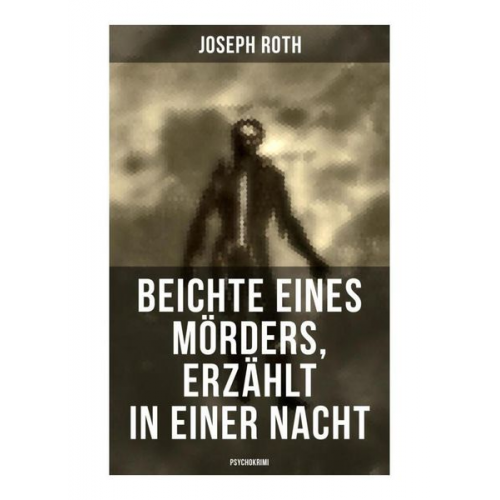 Joseph Roth - Beichte eines Mörders, erzählt in einer Nacht (Psychokrimi)