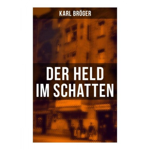 Karl Bröger - Der Held im Schatten