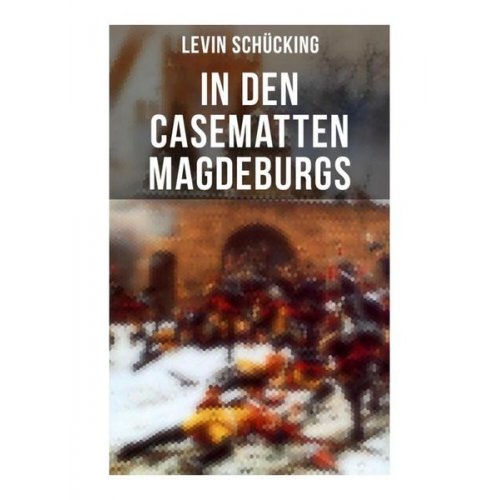 Levin Schücking - In den Casematten Magdeburgs