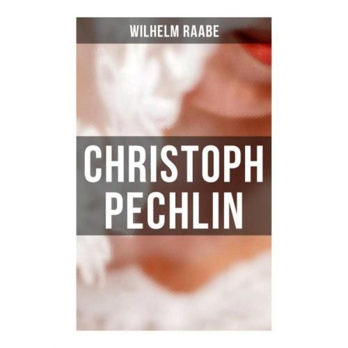 Wilhelm Raabe - Christoph Pechlin