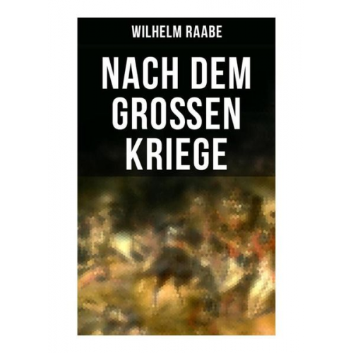 Wilhelm Raabe - Nach dem Großen Kriege