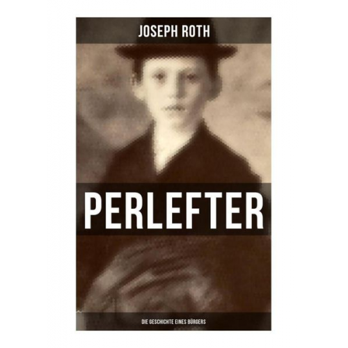 Joseph Roth - Perlefter: Die Geschichte eines Bürgers