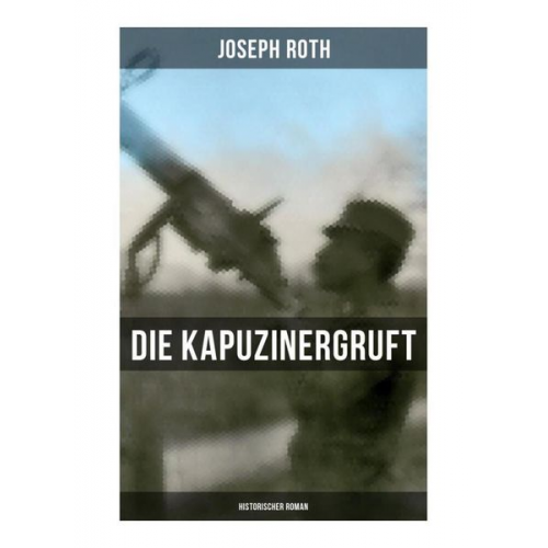 Joseph Roth - Die Kapuzinergruft: Historischer Roman