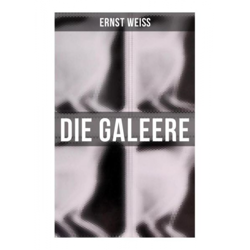 Ernst Weiss - Die Galeere