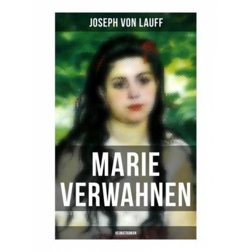 Joseph Lauff - Marie Verwahnen: Heimatroman