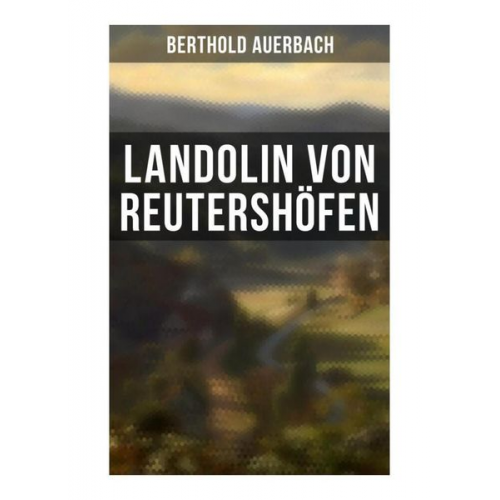 Berthold Auerbach - Landolin von Reutershöfen