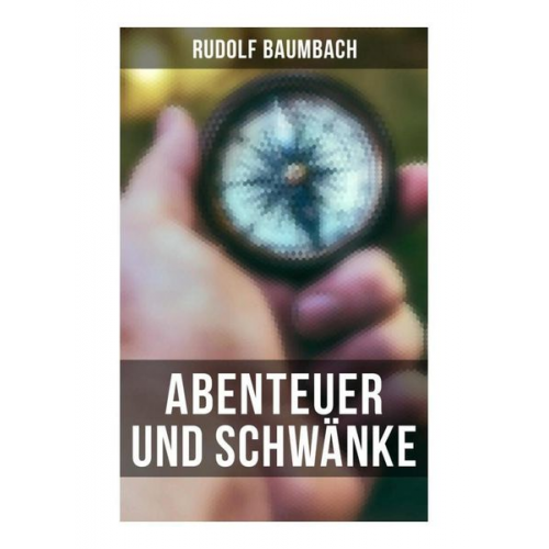 Rudolf Baumbach - Abenteuer und Schwänke