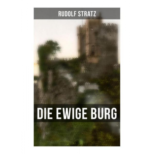 Rudolf Stratz - Die ewige Burg