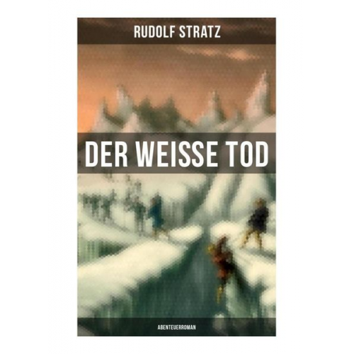 Rudolf Stratz - Der weiße Tod: Abenteuerroman