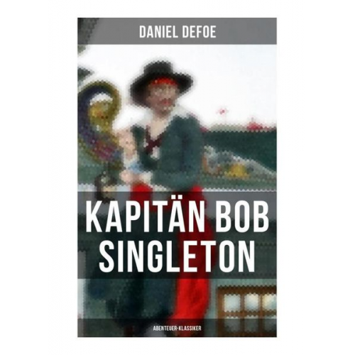 Daniel Defoe - Kapitän Bob Singleton: Abenteuer-Klassiker