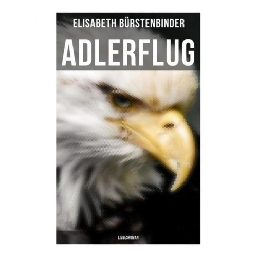 Elisabeth Bürstenbinder - Adlerflug: Liebesroman