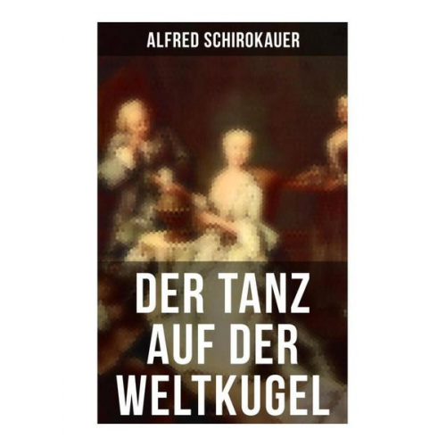 Alfred Schirokauer - Der Tanz auf der Weltkugel