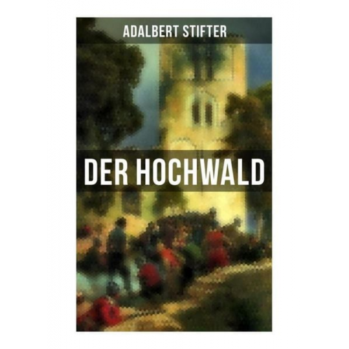 Adalbert Stifter - Der Hochwald