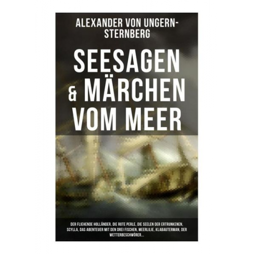 Alexander Ungern-Sternberg - Seesagen & Märchen vom Meer: Der fliehende Holländer, Die rote Perle, Die Seelen der Ertrunkenen, Scylla, Das Abenteuer mit den drei Fischen, Meerlili