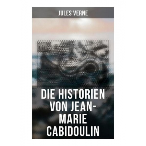 Jules Verne - Die Historien von Jean-Marie Cabidoulin