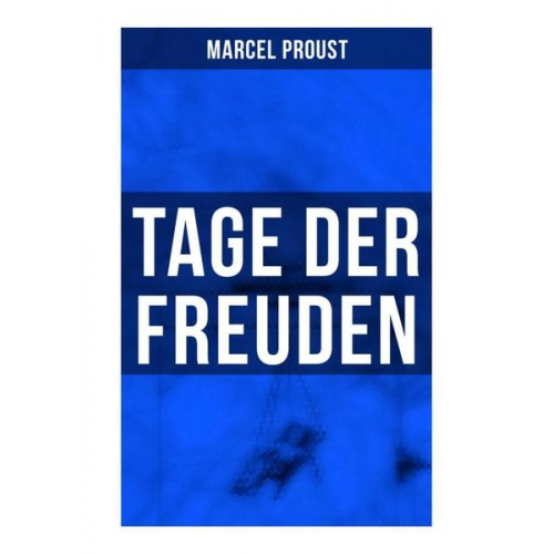 Marcel Proust - Tage der Freuden