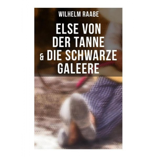 Wilhelm Raabe - Else von der Tanne & Die schwarze Galeere