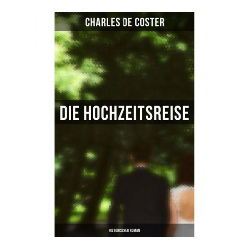 Charles De Coster - Die Hochzeitsreise: Historischer Roman