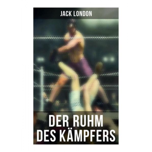 Jack London - Der Ruhm des Kämpfers