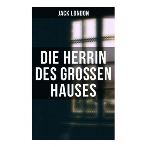 Jack London - Die Herrin des Großen Hauses