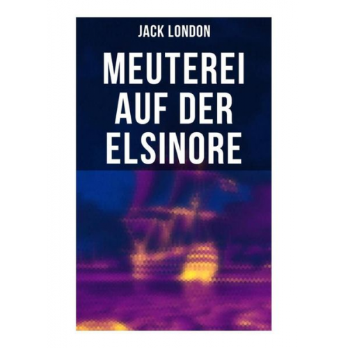 Jack London - Meuterei auf der Elsinore