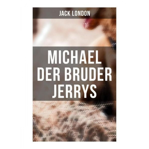 Jack London - Michael der Bruder Jerrys