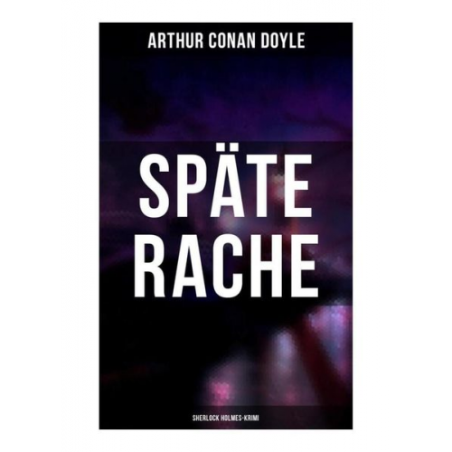 Arthur Conan Doyle - Späte Rache: Sherlock Holmes-Krimi