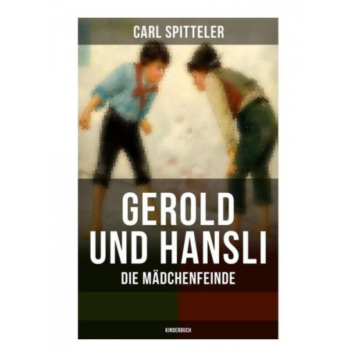 Carl Spitteler - Gerold und Hansli: Die Mädchenfeinde (Kinderbuch)