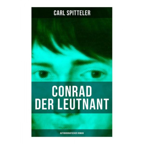 Carl Spitteler - Conrad der Leutnant (Autobiografischer Roman)