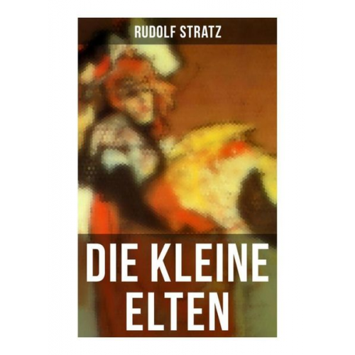 Rudolf Stratz - Die kleine Elten