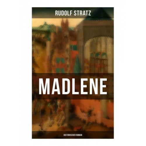 Rudolf Stratz - Madlene (Historischer Roman)