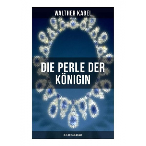 Walther Kabel - Die Perle der Königin (Detektiv-Abenteuer)