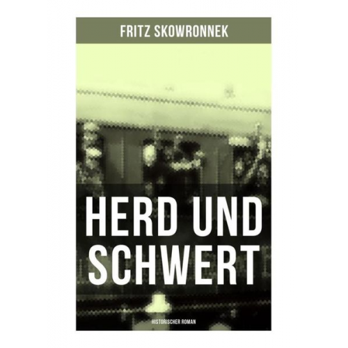 Fritz Skowronnek - Herd und Schwert (Historischer Roman)