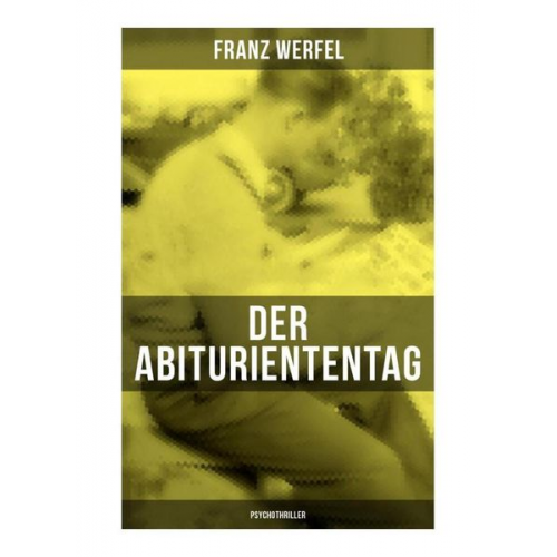 Franz Werfel - Der Abituriententag (Psychothriller)