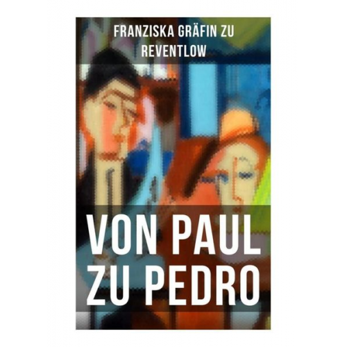 Franziska Gräfin zu Reventlow - Von Paul zu Pedro