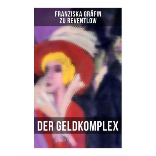 Franziska Gräfin zu Reventlow - Der Geldkomplex