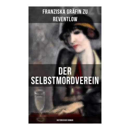 Franziska Gräfin zu Reventlow - Der Selbstmordverein (Historischer Roman)