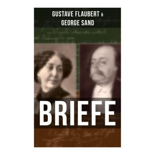 Gustave Flaubert - Gustave Flaubert & George Sand: Briefe