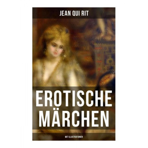 Jean Qui Rit - Erotische Märchen (Mit Illustrationen)