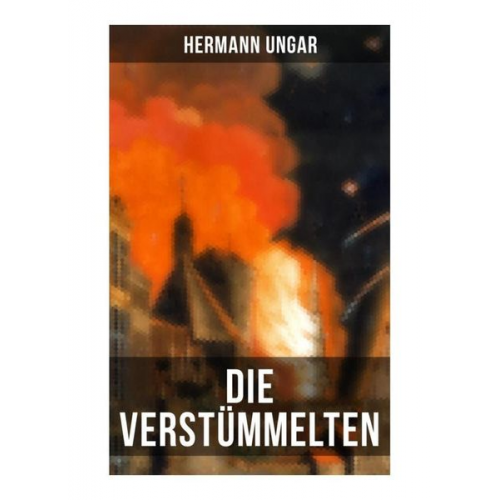 Hermann Ungar - Die Verstümmelten